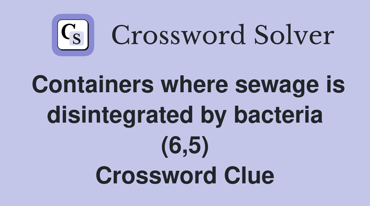 Containers where sewage is disintegrated by bacteria (6,5) Crossword